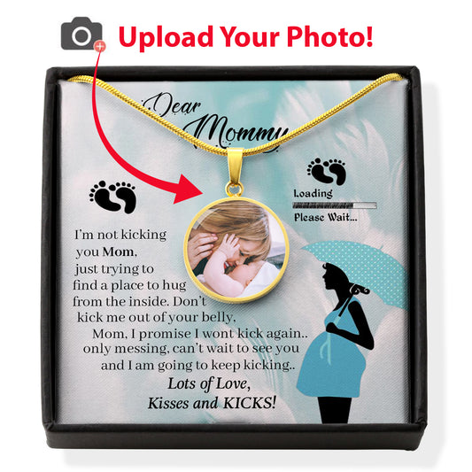 To My New Mommy - "I Am Going To Keep Kicking Mom" - Upload Photo Necklace